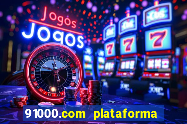 91000.com plataforma de jogos